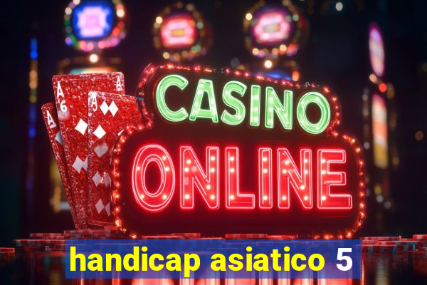 handicap asiatico 5