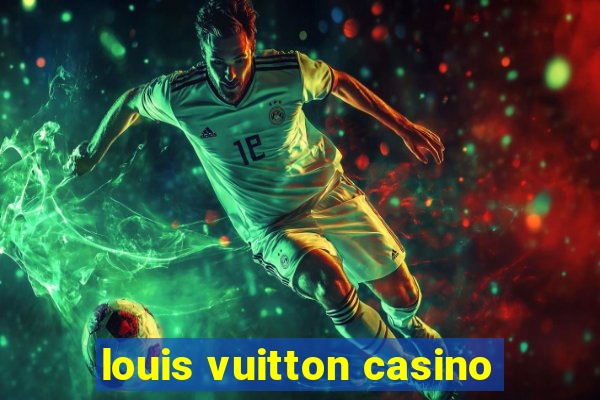 louis vuitton casino