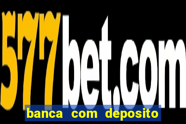 banca com deposito minimo 1 real