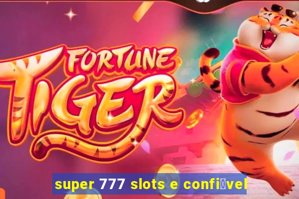 super 777 slots e confi谩vel