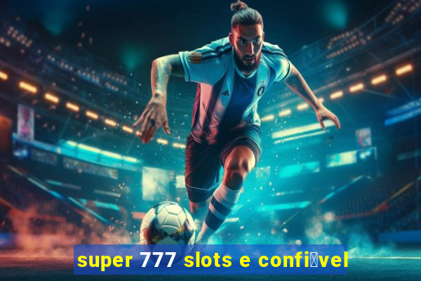 super 777 slots e confi谩vel