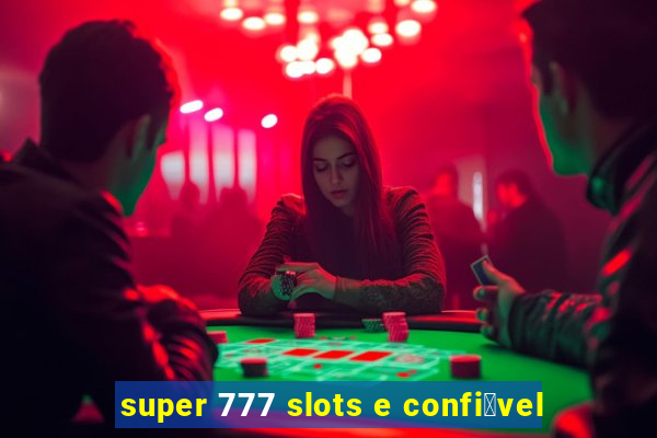 super 777 slots e confi谩vel