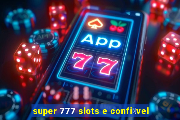 super 777 slots e confi谩vel