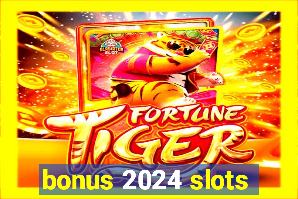 bonus 2024 slots