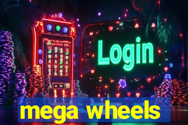 mega wheels