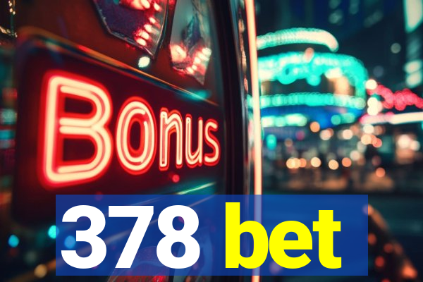 378 bet