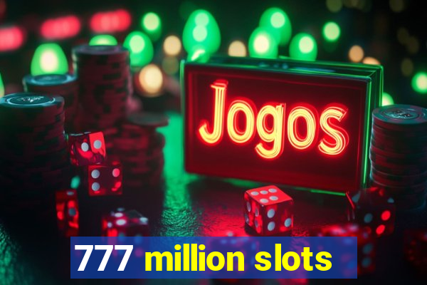 777 million slots