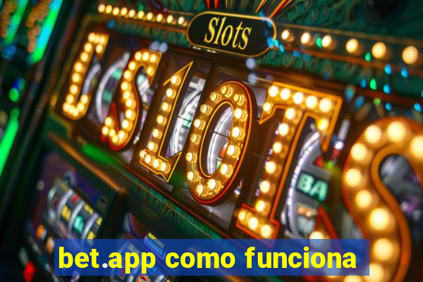 bet.app como funciona