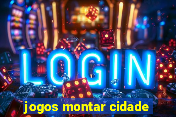 jogos montar cidade