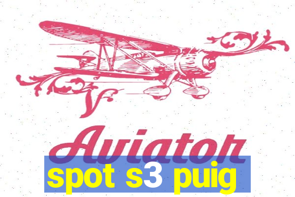 spot s3 puig