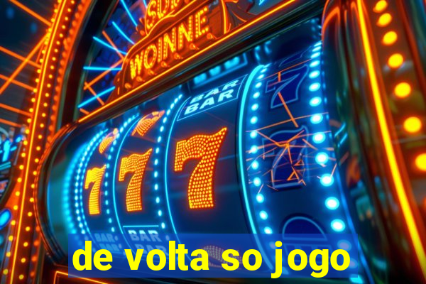 de volta so jogo