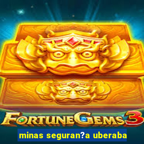 minas seguran?a uberaba