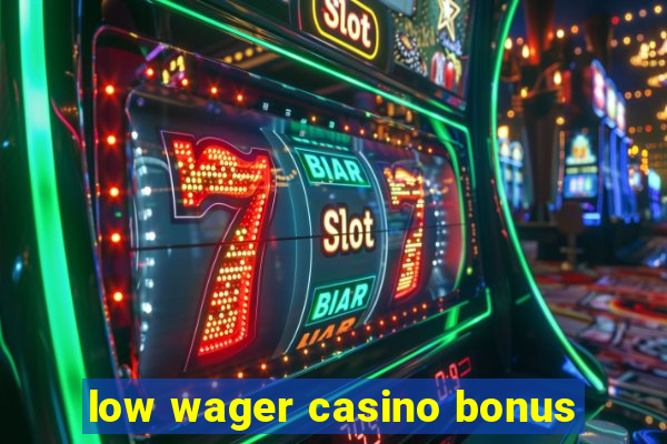 low wager casino bonus