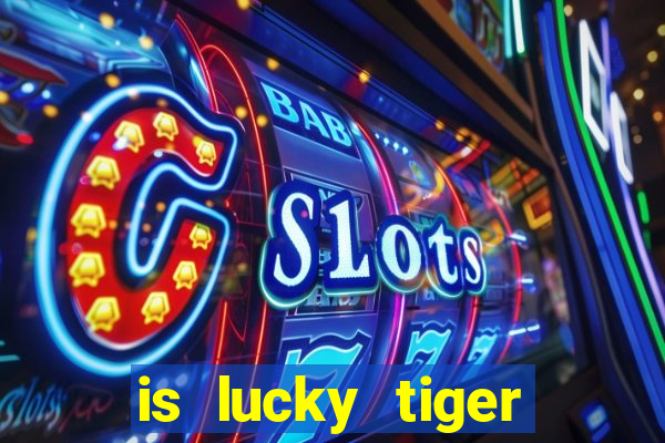 is lucky tiger casino legit