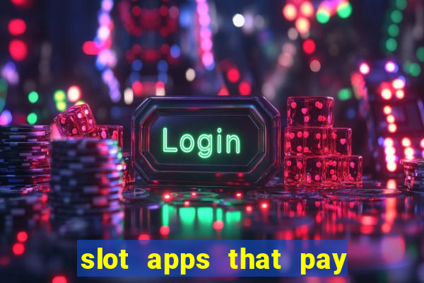 slot apps that pay real money