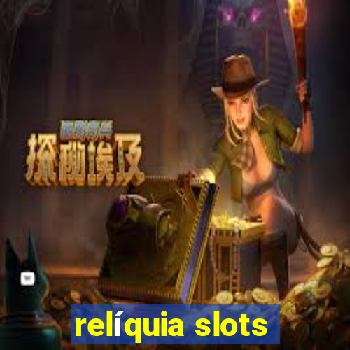 relíquia slots