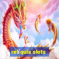 relíquia slots