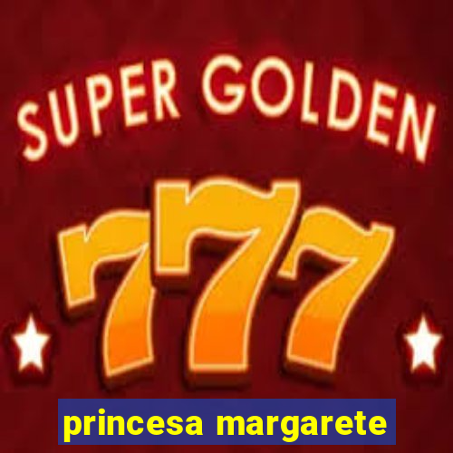 princesa margarete