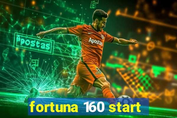 fortuna 160 start