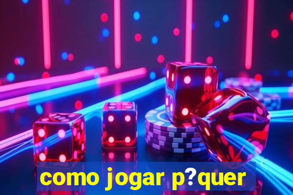 como jogar p?quer