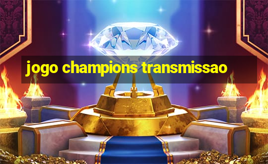 jogo champions transmissao