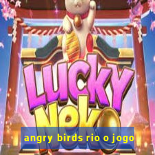 angry birds rio o jogo