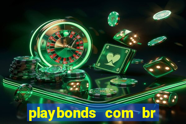 playbonds com br jogar gratis