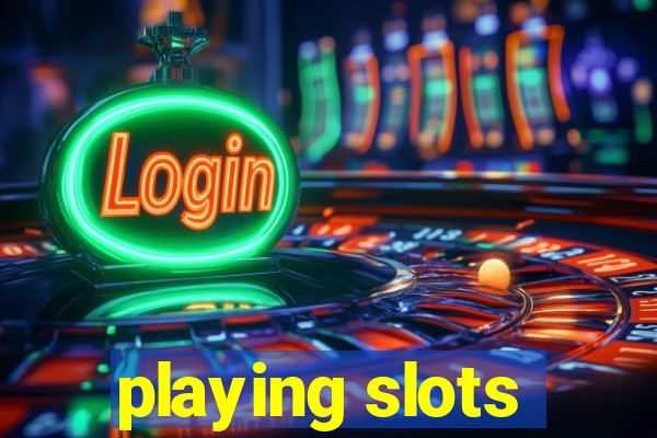 playing slots