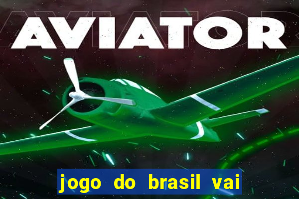 jogo do brasil vai passar aonde