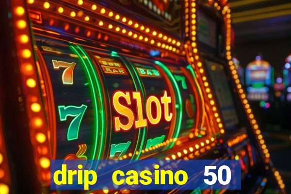 drip casino 50 free spins