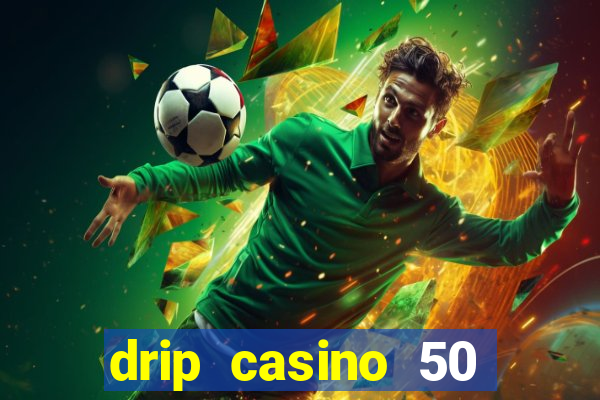 drip casino 50 free spins