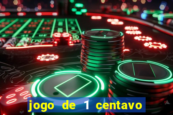 jogo de 1 centavo no esporte da sorte