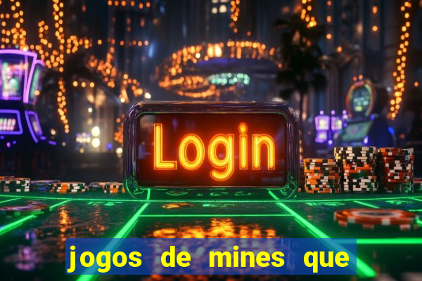 jogos de mines que ganha dinheiro