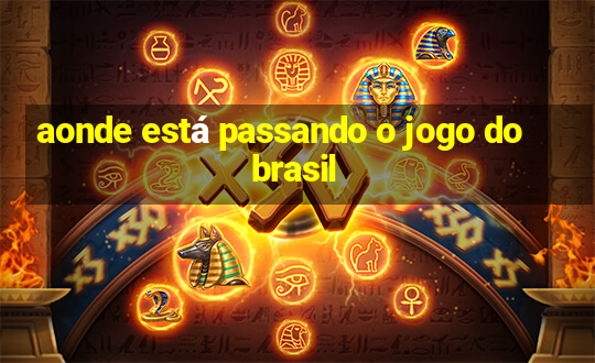 aonde está passando o jogo do brasil