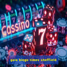 gala bingo times sheffield