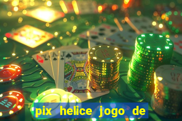 pix helice jogo de ganhar pix 9f game