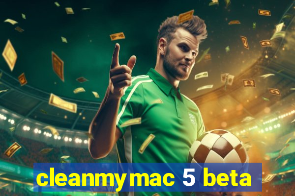 cleanmymac 5 beta