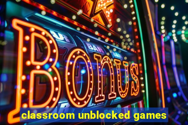 classroom unblocked games