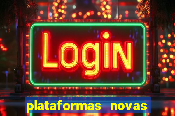 plataformas novas do tigrinho