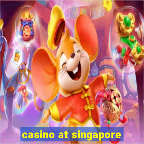 casino at singapore