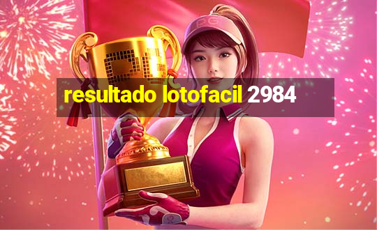 resultado lotofacil 2984