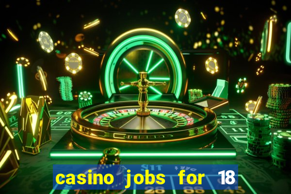 casino jobs for 18 year olds