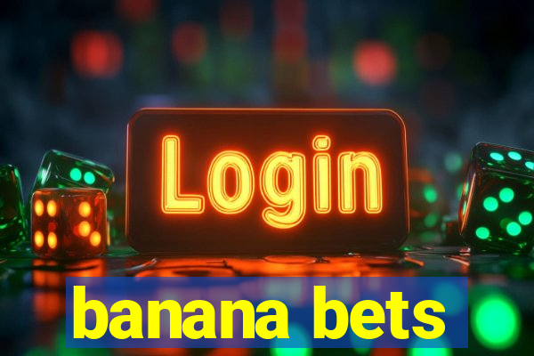 banana bets