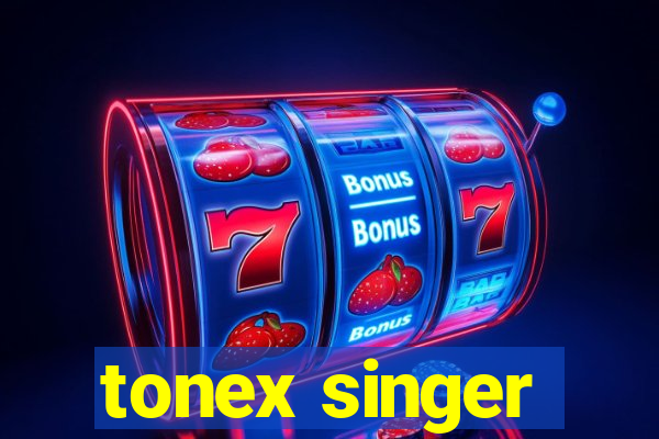 tonex singer