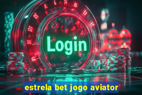 estrela bet jogo aviator