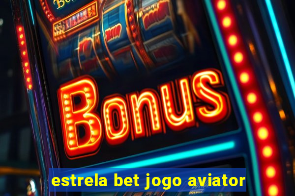 estrela bet jogo aviator