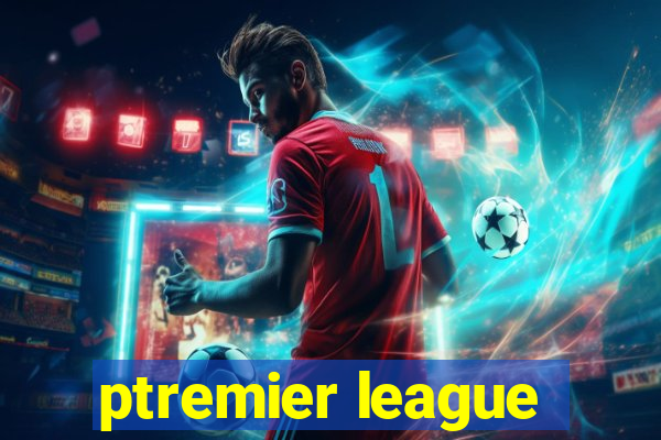 ptremier league