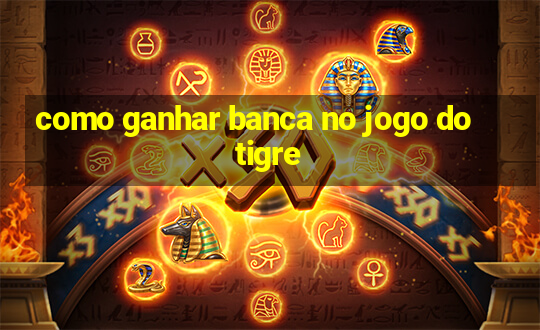 como ganhar banca no jogo do tigre