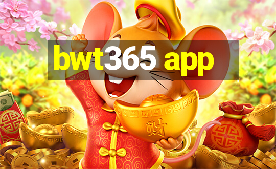 bwt365 app