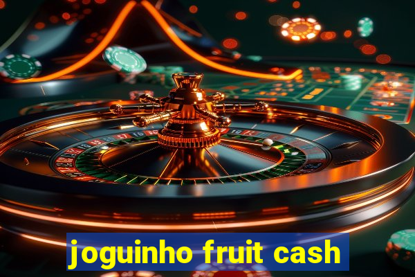 joguinho fruit cash